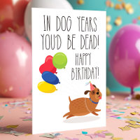 In Dog Years You'd Be Dead | Funny Birthday