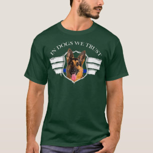 In Dogs We Trust T K9 Police Dog Unit German T-Shirt