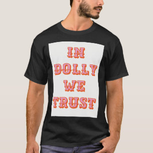 In Dolly We Trust-Dolly Parton T-Shirt