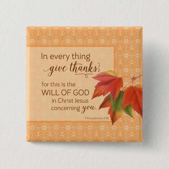 In Every Thing Give Thanks - 1 Thes. 5:18 2 Inch Square Button (Front)