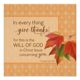 In Every Thing Give Thanks - 1 Thes. 5:18 Poster
