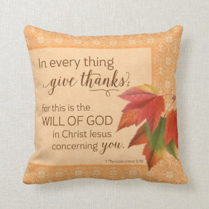 In Every Thing Give Thanks - 1 Thes. 5:18 Throw Pillow