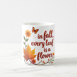 "In Fall, Every Leaf is a Flower" Coffee Mug