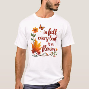 "In Fall, Every Leaf is a Flower" T-Shirt