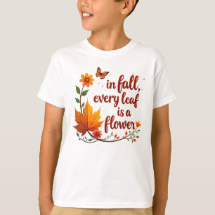 "In Fall, Every Leaf is a Flower" T-Shirt
