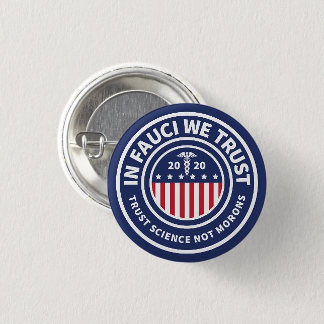 In Fauci We Trust  | Trust Science Not Idiots 1 Inch Round Button (Front & Back)