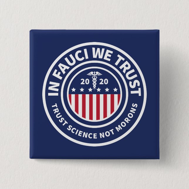 In Fauci We Trust  | Trust Science Not Morons 2 Inch Square Button (Front)