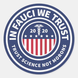 In Fauci We Trust Trust Science Not Morons Classic Round Sticker