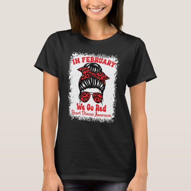 In February We Go Red Heart Disease Awareness Mess T-Shirt (Front)