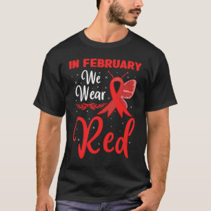 In February We Wear Red Heart Disease Awareness Bu T-Shirt