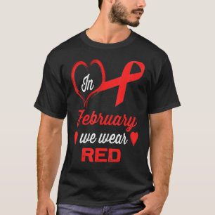 In February We Wear Red Heart Disease Awareness T-Shirt