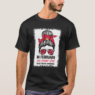 In February We Wear Red Messy Bun Heart Disease A T-Shirt