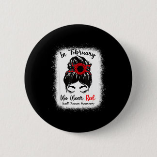 In February We Wear Red Messy Bun Heart Disease Aw 2 Inch Round Button