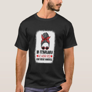 In February We Wear Red Messy Bun Heart Disease Aw T-Shirt
