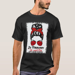 In February We Wear Red Messy Bun Heart Disease Aw T-Shirt