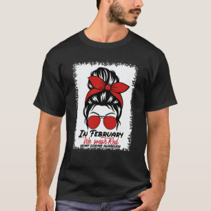 In February We Wear Red Messy Bun Heart Disease Aw T-Shirt