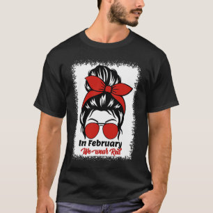 In February We Wear Red Messy Bun Heart Disease Aw T-Shirt