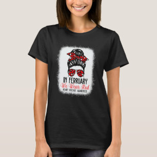 In February We Wear Red Messy Bun Heart Disease Aw T-Shirt