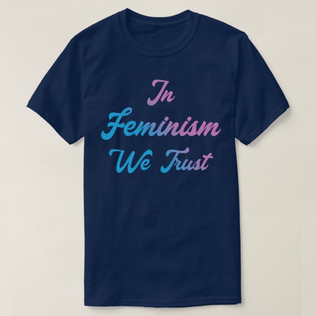 In Feminism We Trust III T-Shirt (Design Front)