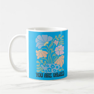 In Full Bloom: You Are Valued Coffee Mug