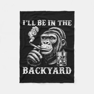 In Funny I'll Backyard Cigar Bourbon Humor Fleece Blanket