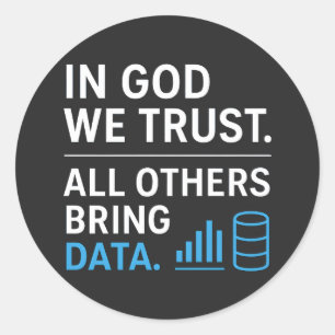 In God We Trust All Others Bring Data Lean Quote Classic Round Sticker