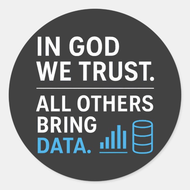 In God We Trust All Others Bring Data Lean Quote Classic Round Sticker (Front)