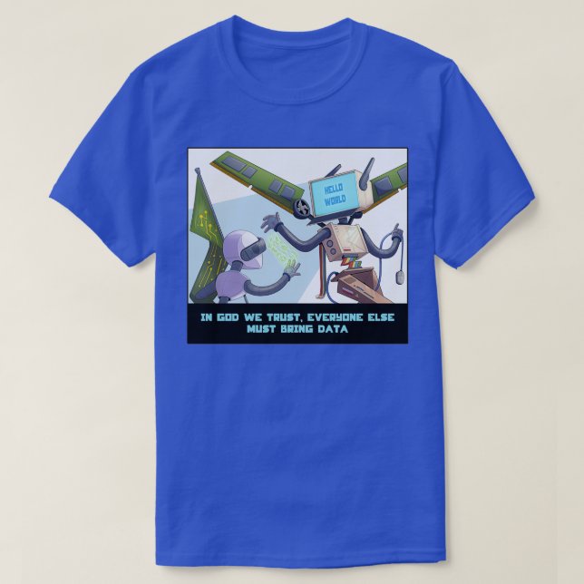 In God We Trust All Others Must Bring Data 3 T-Shirt (Design Front)