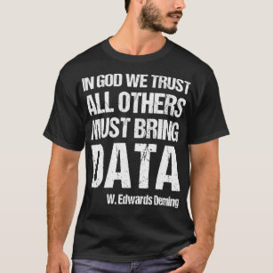 In God We Trust All Others Must Bring Data Classic T-Shirt