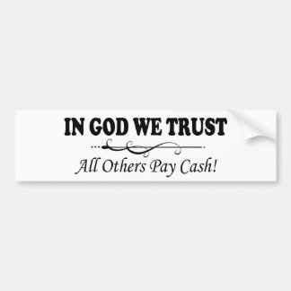 In God We Trust, All Others Pay Cash Bumper Sticker