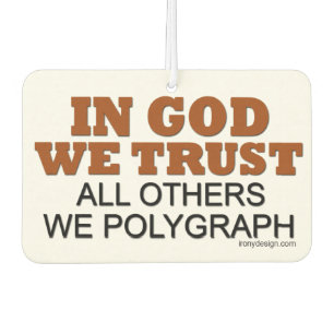 In God We Trust. All Others We Polygraph! Car Air Freshener