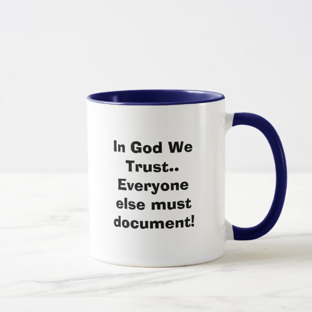 In God We Trust..Everyone else must document! Mug (Right)