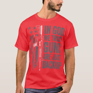 In God We Trust Guns Are Just A Backup Christian T-Shirt