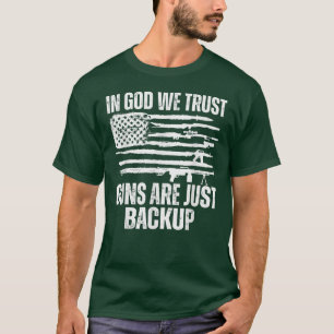 In God We Trust Guns Are Just Backup-236 T-Shirt