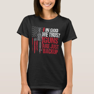 In God We Trust Guns Are Just Backup Patriotic T-Shirt