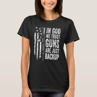 In God We Trust Guns Are Just Backup - USA Pro Gun T-Shirt