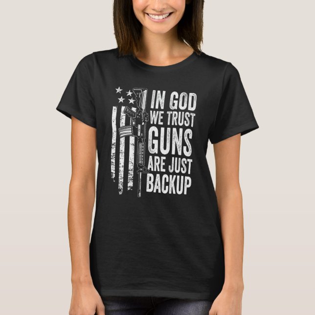 In God We Trust Guns Are Just Backup - USA Pro Gun T-Shirt (Front)