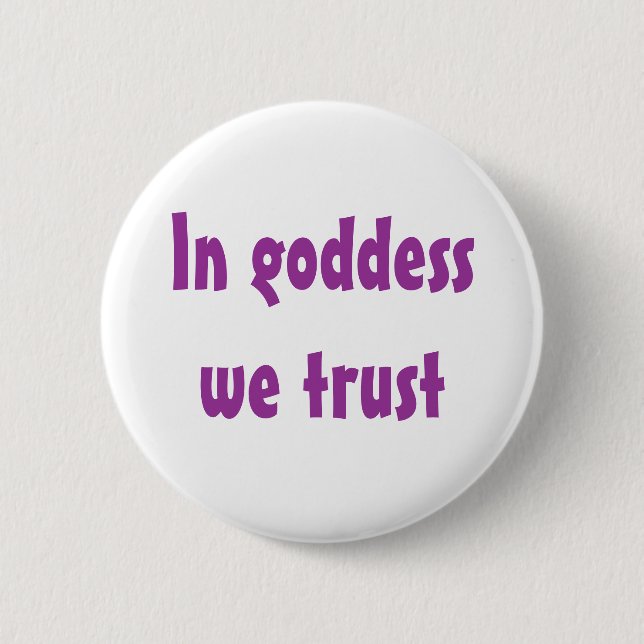 In goddess we trust 2 inch round button (Front)