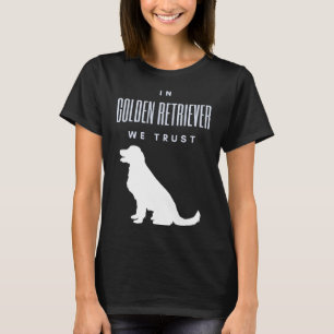 In Golden Retriever We Trust T-Shirt