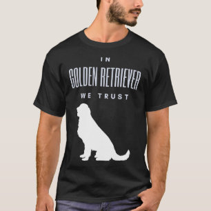 In Golden Retriever We Trust T-Shirt