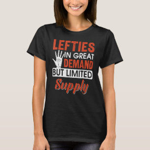 In Great Demand But  Supply  Left Handed T-Shirt