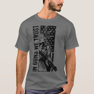 In Guns We TrustLiberty Lady Shot Usa Flag Pro Gun T-Shirt