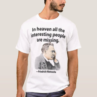 In  heaven all the interesting people are missing. T-Shirt