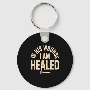 In His Wounds I Am Healed Christian Faith Healing Keychain