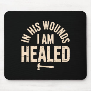 In His Wounds I Am Healed Christian Faith Healing  Mouse Pad