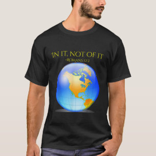 In It Not Of It Romans 12 2 Christian Faith Inspir T-Shirt