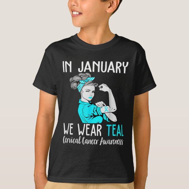 In January We Wear Teal For Cervical Cancer Awaren T-Shirt (Front)