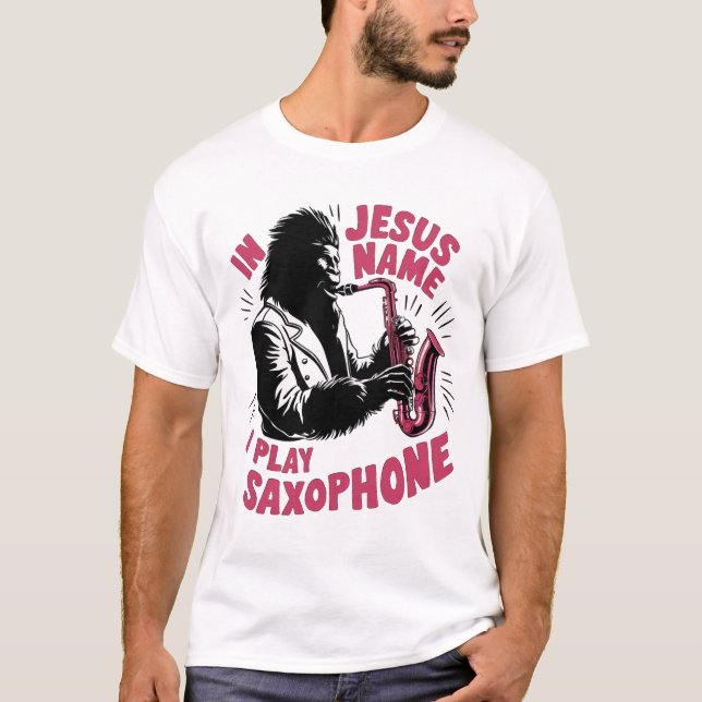 In Jesus Christ's Name I Play Saxophone Bigfoot T-Shirt (Front)