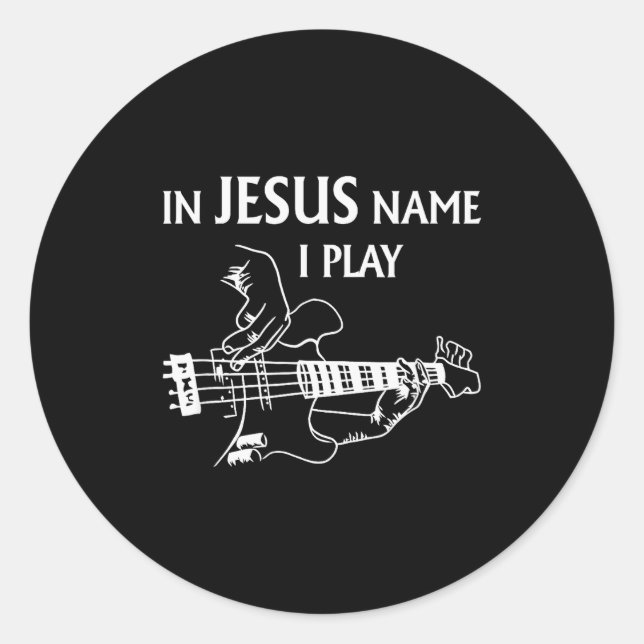 In Jesus Name I Play B Guitar Guitarist Player Men Classic Round Sticker (Front)