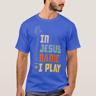 In Jesus Name I Play Church Christian Band Bass Ba T-Shirt